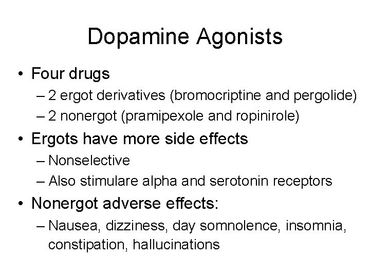 Dopamine Agonists • Four drugs – 2 ergot derivatives (bromocriptine and pergolide) – 2