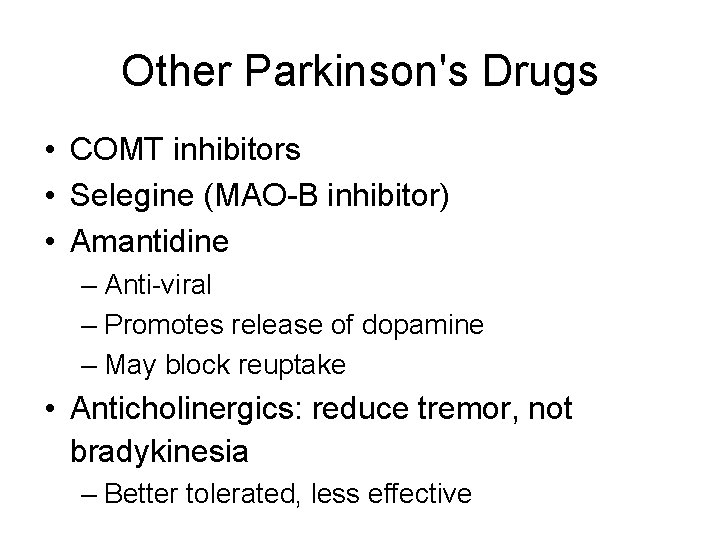 Other Parkinson's Drugs • COMT inhibitors • Selegine (MAO-B inhibitor) • Amantidine – Anti-viral