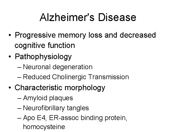Alzheimer's Disease • Progressive memory loss and decreased cognitive function • Pathophysiology – Neuronal