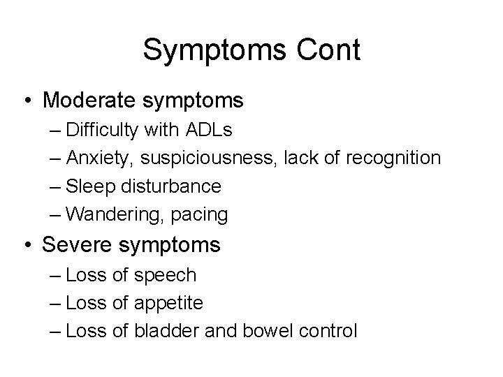 Symptoms Cont • Moderate symptoms – Difficulty with ADLs – Anxiety, suspiciousness, lack of