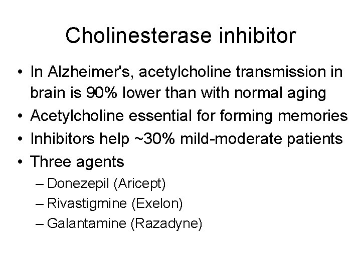 Cholinesterase inhibitor • In Alzheimer's, acetylcholine transmission in brain is 90% lower than with