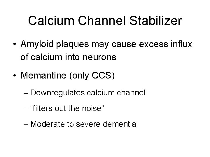 Calcium Channel Stabilizer • Amyloid plaques may cause excess influx of calcium into neurons