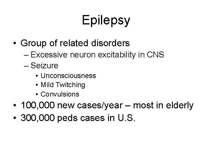 Epilepsy • Group of related disorders – Excessive neuron excitability in CNS – Seizure