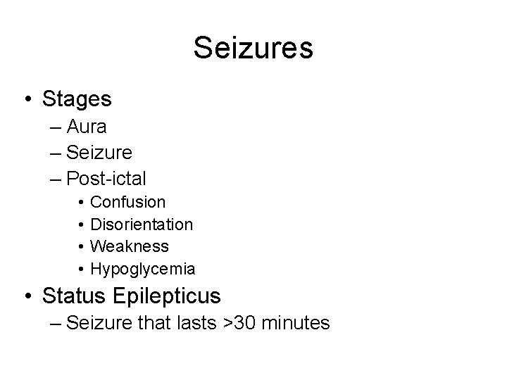 Seizures • Stages – Aura – Seizure – Post-ictal • • Confusion Disorientation Weakness