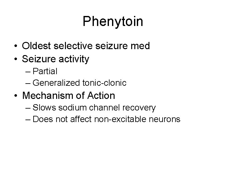 Phenytoin • Oldest selective seizure med • Seizure activity – Partial – Generalized tonic-clonic