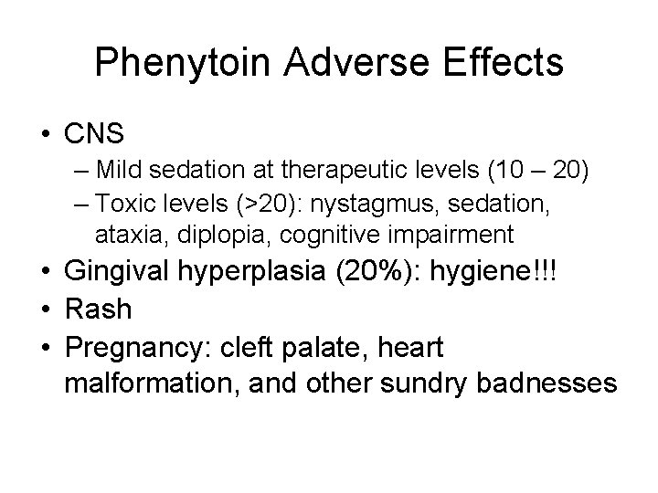 Phenytoin Adverse Effects • CNS – Mild sedation at therapeutic levels (10 – 20)