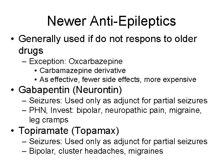 Newer Anti-Epileptics • Generally used if do not respons to older drugs – Exception: