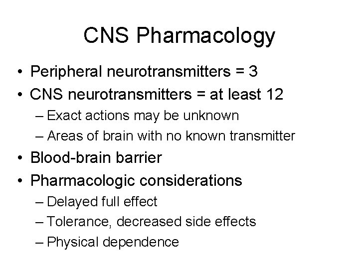 CNS Pharmacology • Peripheral neurotransmitters = 3 • CNS neurotransmitters = at least 12