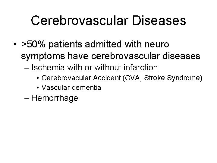 Cerebrovascular Diseases • >50% patients admitted with neuro symptoms have cerebrovascular diseases – Ischemia