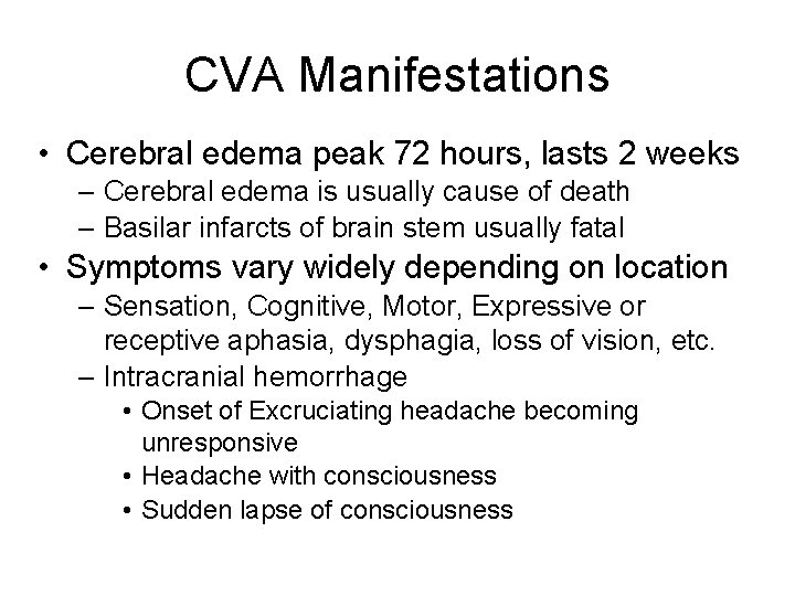 CVA Manifestations • Cerebral edema peak 72 hours, lasts 2 weeks – Cerebral edema