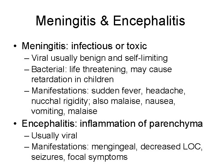 Meningitis & Encephalitis • Meningitis: infectious or toxic – Viral usually benign and self-limiting