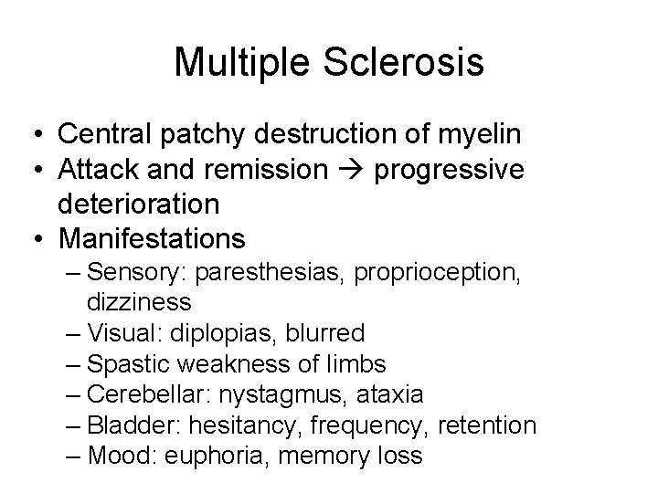 Multiple Sclerosis • Central patchy destruction of myelin • Attack and remission progressive deterioration