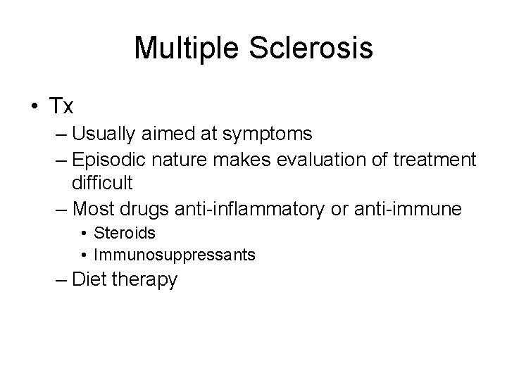 Multiple Sclerosis • Tx – Usually aimed at symptoms – Episodic nature makes evaluation