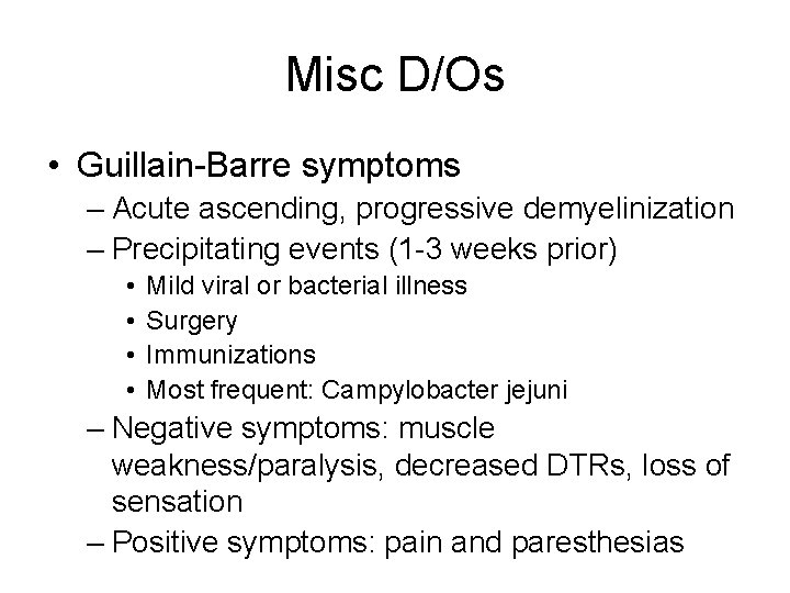 Misc D/Os • Guillain-Barre symptoms – Acute ascending, progressive demyelinization – Precipitating events (1