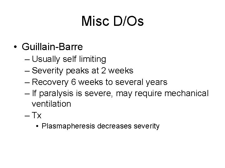 Misc D/Os • Guillain-Barre – Usually self limiting – Severity peaks at 2 weeks