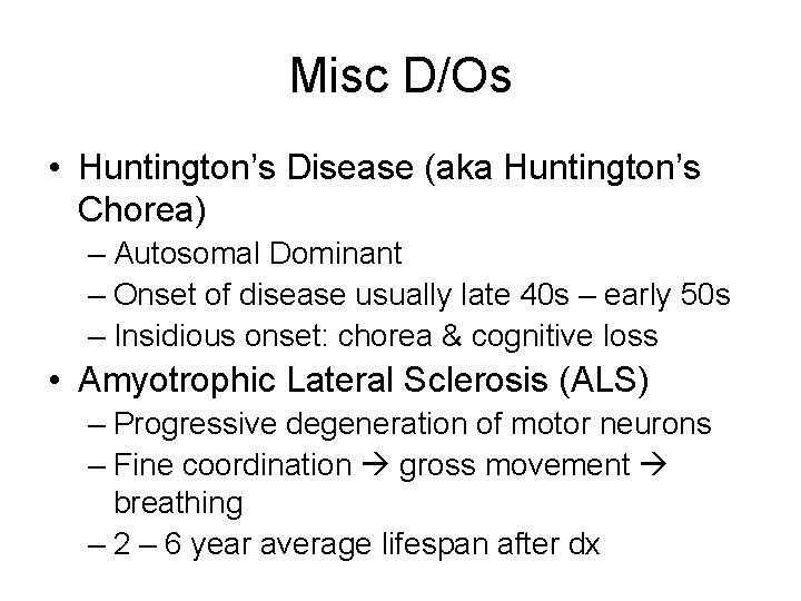 Misc D/Os • Huntington’s Disease (aka Huntington’s Chorea) – Autosomal Dominant – Onset of