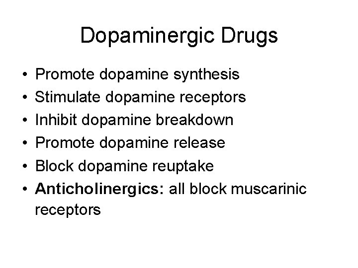 Dopaminergic Drugs • • • Promote dopamine synthesis Stimulate dopamine receptors Inhibit dopamine breakdown