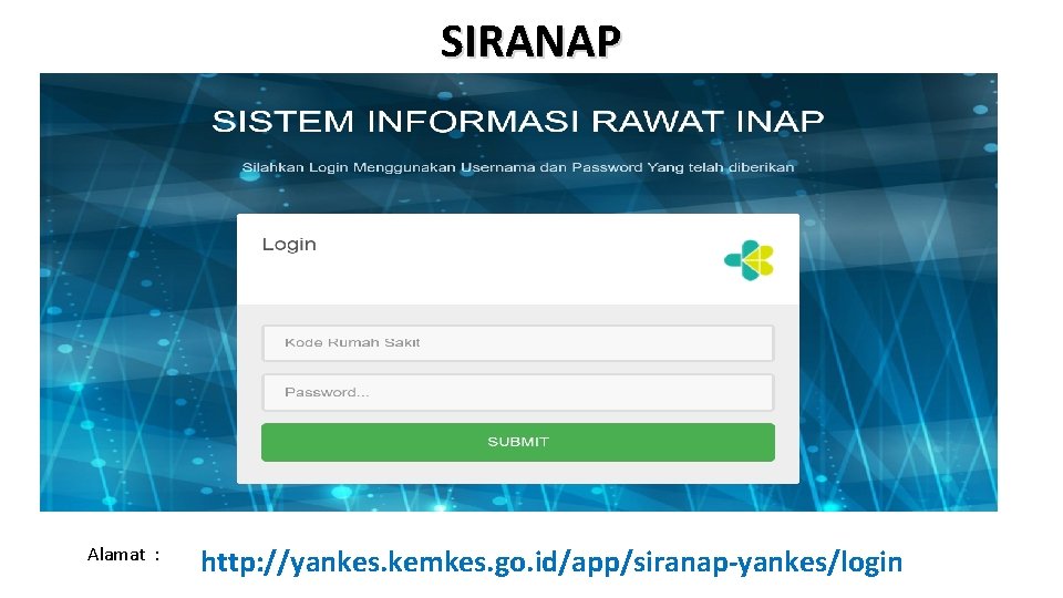 SIRANAP Alamat : http: //yankes. kemkes. go. id/app/siranap-yankes/login 