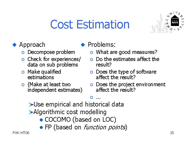 Cost Estimation Approach o Decompose problem o Check for experiences/ data on sub problems