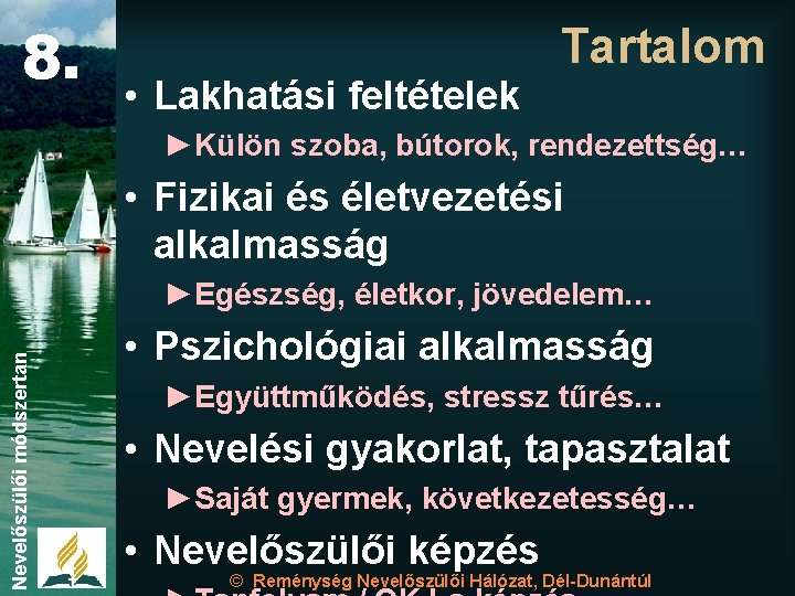 8. • Lakhatási feltételek Tartalom ►Külön szoba, bútorok, rendezettség… • Fizikai és életvezetési alkalmasság