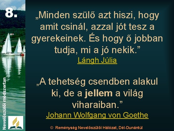 8. „Minden szülő azt hiszi, hogy amit csinál, azzal jót tesz a gyerekeinek. És