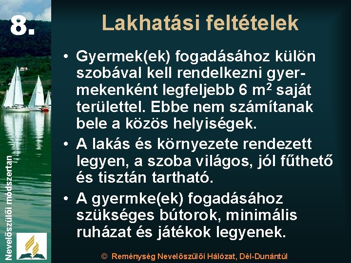 Nevelőszülői módszertan 8. Lakhatási feltételek • Gyermek(ek) fogadásához külön szobával kell rendelkezni gyermekenként legfeljebb