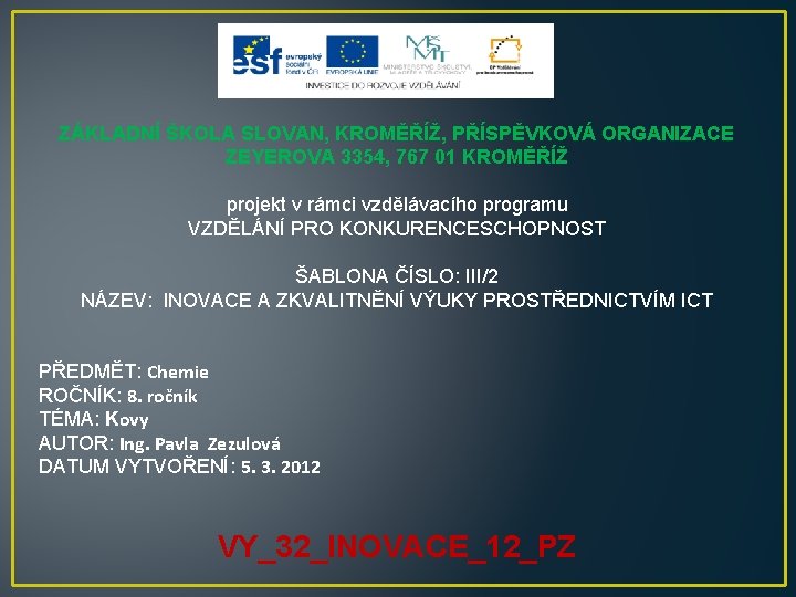 ZÁKLADNÍ ŠKOLA SLOVAN, KROMĚŘÍŽ, PŘÍSPĚVKOVÁ ORGANIZACE ZEYEROVA 3354, 767 01 KROMĚŘÍŽ projekt v rámci ZÁKLADNÍ ŠKOLA SLOVAN, KROMĚŘÍŽ, PŘÍSPĚVKOVÁ ORGANIZACE ZEYEROVA 3354, 767 01 KROMĚŘÍŽ projekt v rámci