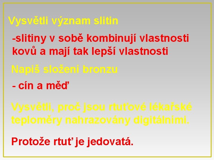 Vysvětli význam slitin -slitiny v sobě kombinují vlastnosti kovů a mají tak lepší vlastnosti