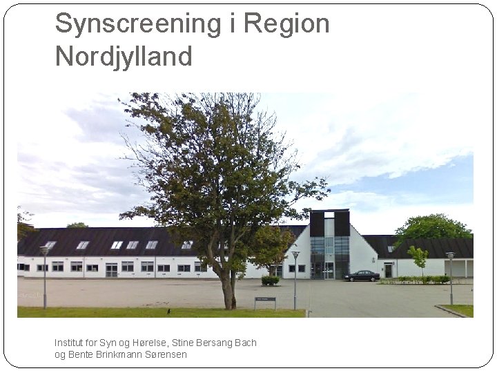Synscreening i Region Nordjylland Institut for Syn og Hørelse, Stine Bersang Bach og Bente