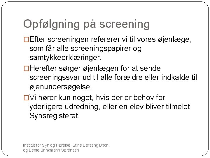 Opfølgning på screening �Efter screeningen refererer vi til vores øjenlæge, som får alle screeningspapirer