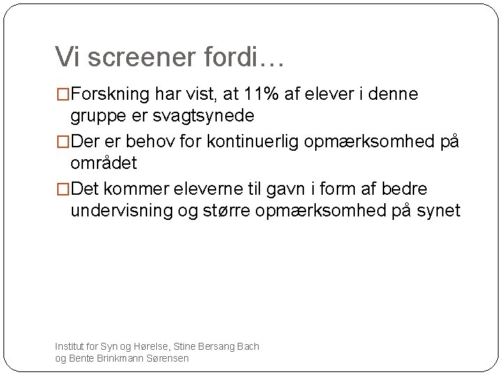 Vi screener fordi… �Forskning har vist, at 11% af elever i denne gruppe er