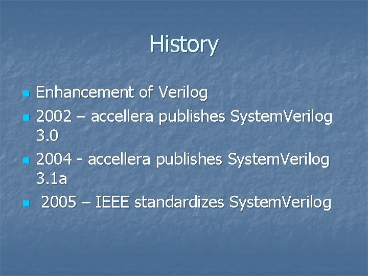 History n n Enhancement of Verilog 2002 – accellera publishes System. Verilog 3. 0