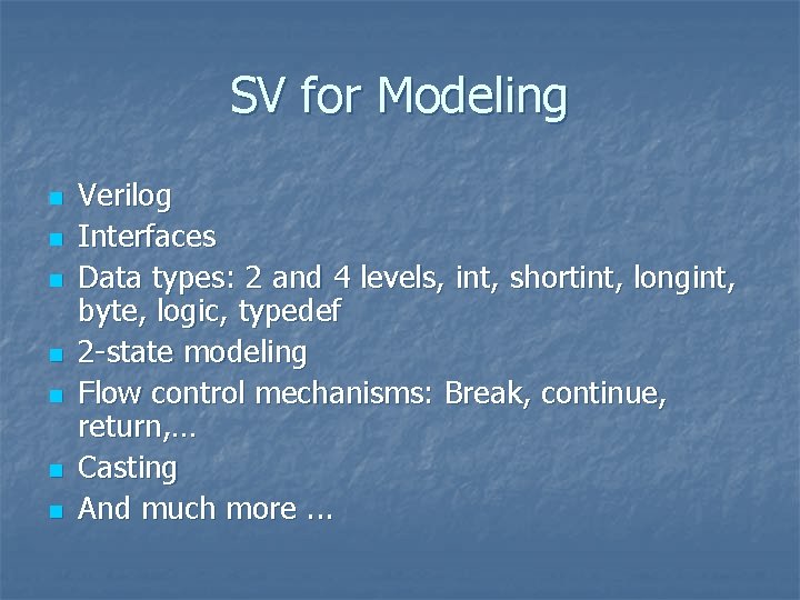 SV for Modeling n n n n Verilog Interfaces Data types: 2 and 4
