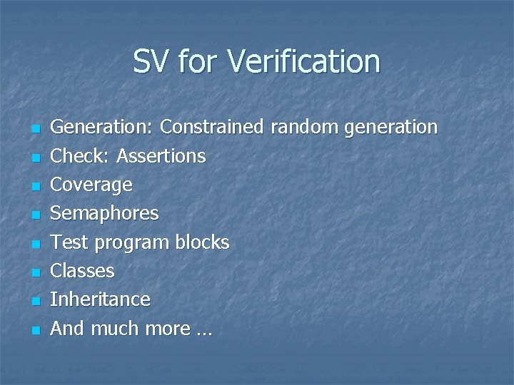 SV for Verification n n n n Generation: Constrained random generation Check: Assertions Coverage