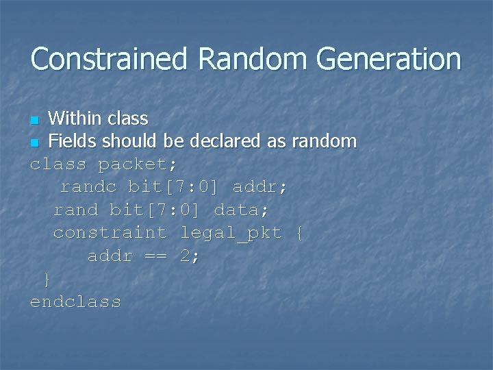 Constrained Random Generation Within class n Fields should be declared as random class packet;