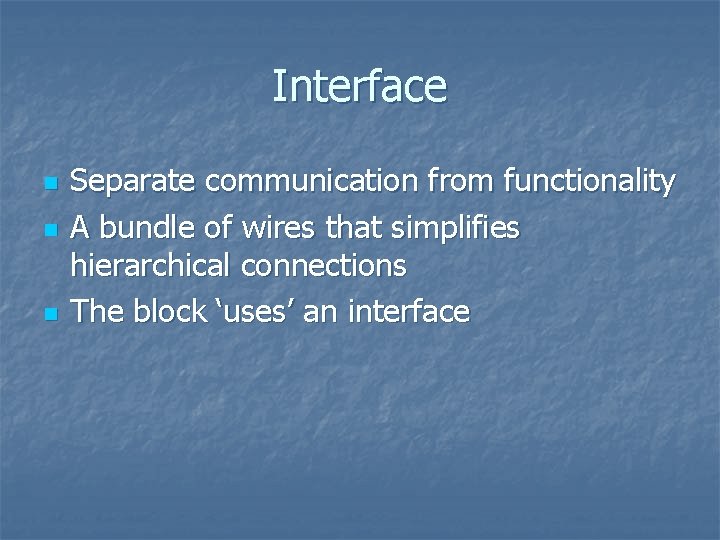 Interface n n n Separate communication from functionality A bundle of wires that simplifies