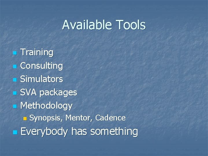 Available Tools n n n Training Consulting Simulators SVA packages Methodology n n Synopsis,