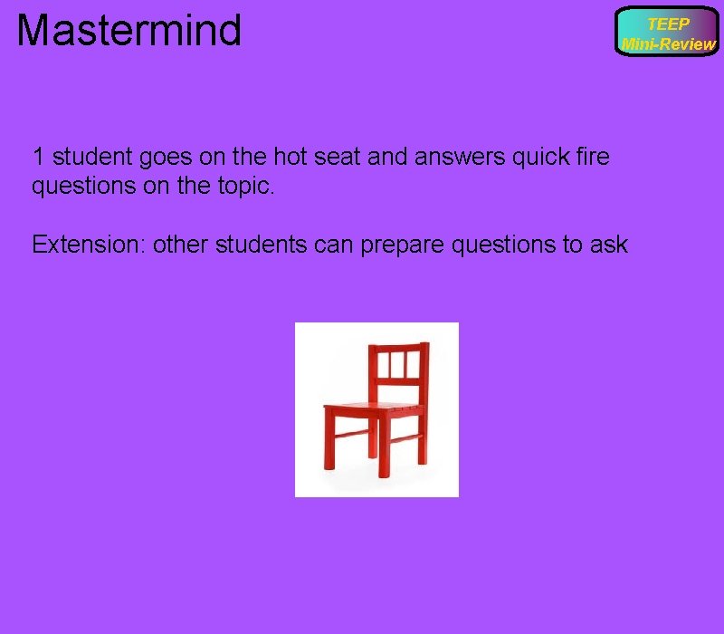 Mastermind TEEP Mini-Review 1 student goes on the hot seat and answers quick fire