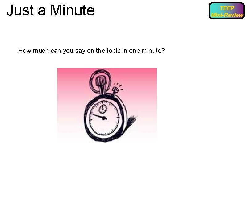 Just a Minute How much can you say on the topic in one minute?