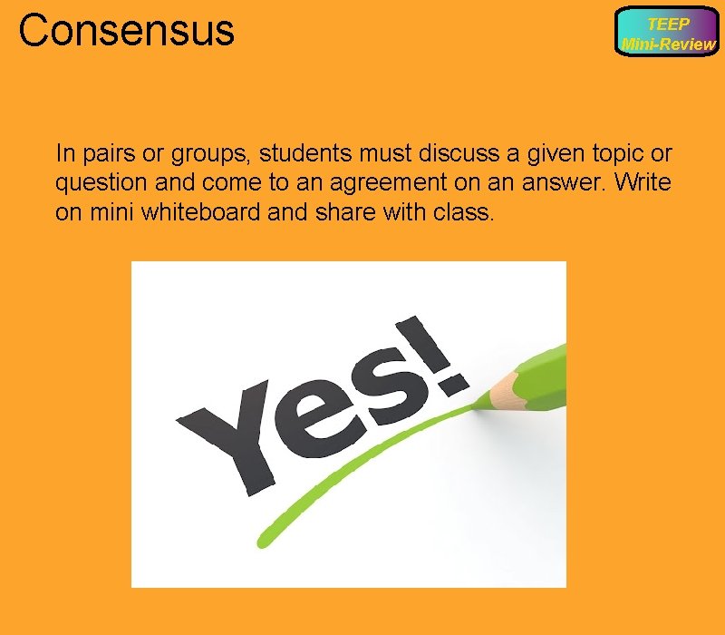 Consensus TEEP Mini-Review In pairs or groups, students must discuss a given topic or