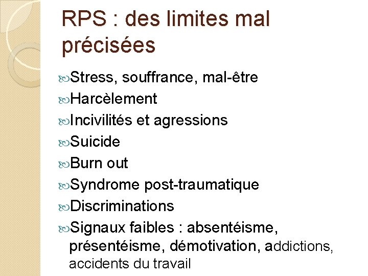 RPS : des limites mal précisées Stress, souffrance, mal-être Harcèlement Incivilités et agressions Suicide