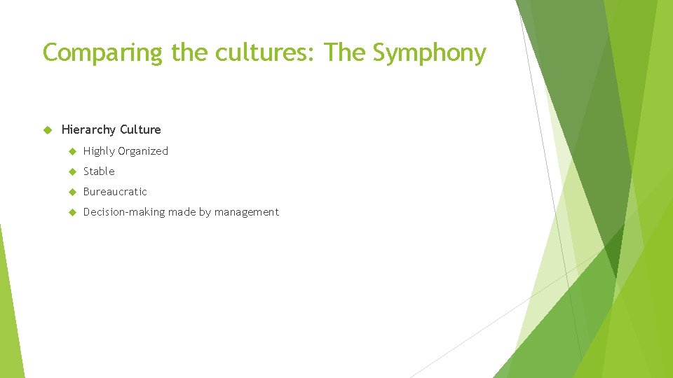 Comparing the cultures: The Symphony Hierarchy Culture Highly Organized Stable Bureaucratic Decision-making made by