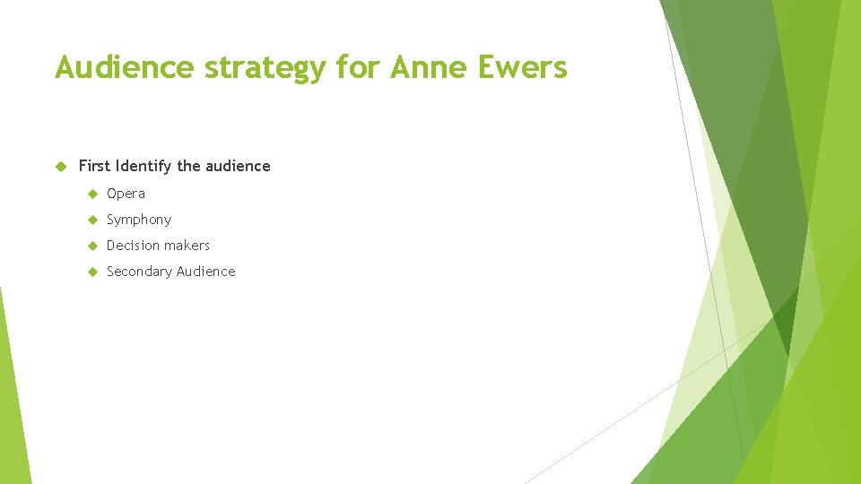 Audience strategy for Anne Ewers First Identify the audience Opera Symphony Decision makers Secondary