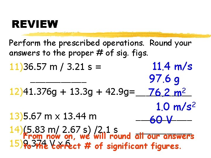 REVIEW Perform the prescribed operations. Round your answers to the proper # of sig.