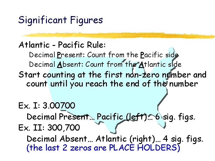 Significant Figures Atlantic - Pacific Rule: Decimal Present: Count from the Pacific side Decimal