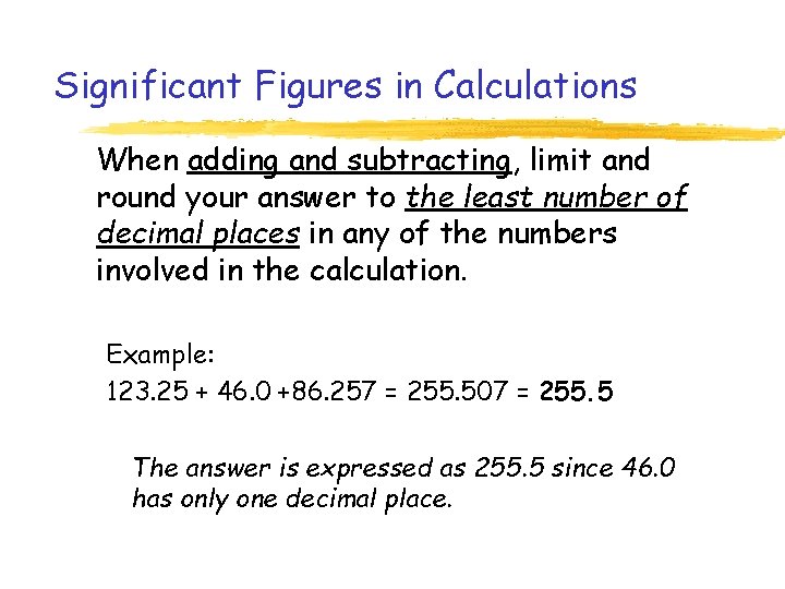 Significant Figures in Calculations When adding and subtracting, limit and round your answer to