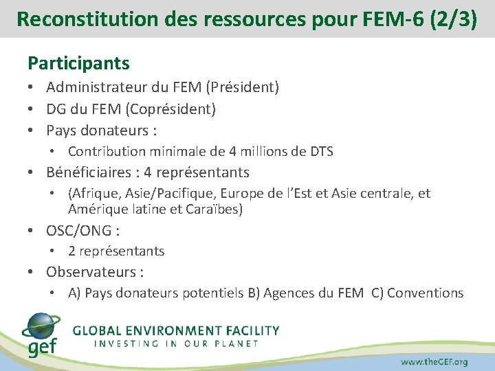 Reconstitution des ressources pour FEM-6 (2/3) Participants • Administrateur du FEM (Président) • DG