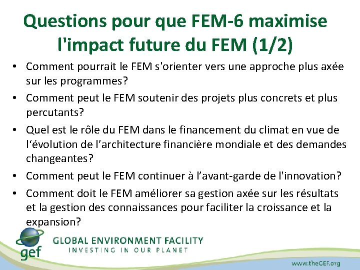 Questions pour que FEM-6 maximise l'impact future du FEM (1/2) • Comment pourrait le