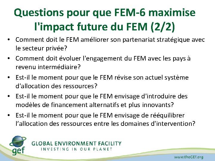 Questions pour que FEM-6 maximise l'impact future du FEM (2/2) • Comment doit le