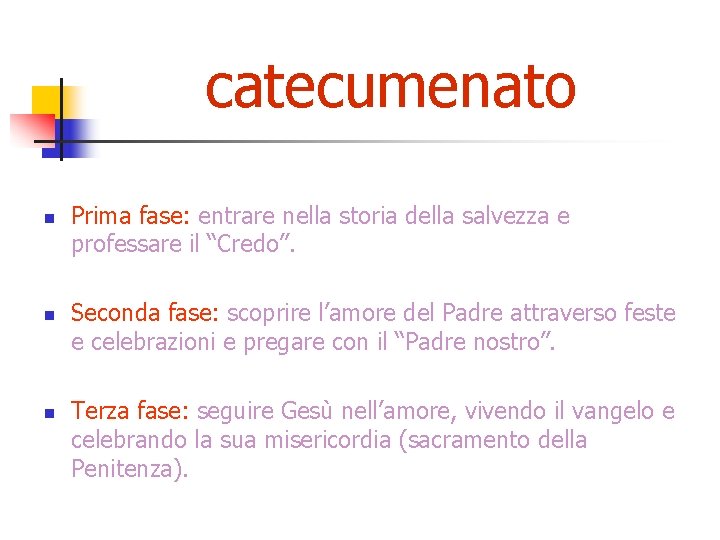 catecumenato n n n Prima fase: entrare nella storia della salvezza e professare il